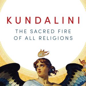 Kundalini is the Sacred Fire of All Religions